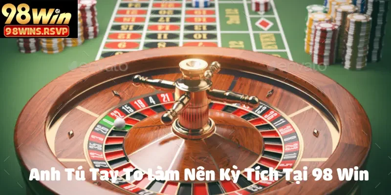 Anh Tú Tay To Làm Nên Kỳ Tích Tại 98 Win