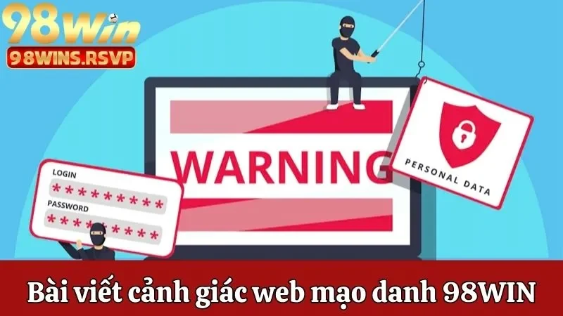 Cảnh Giác Các Website Lừa Đảo, Mạo Danh Thương Hiệu 98win