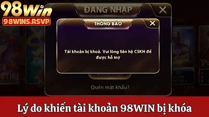 Lý do khiến tài khoản 98win của bạn bị khóa
